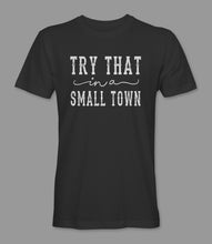 Load image into Gallery viewer, &quot;Try That In A Small Town&quot; Unisex Crewneck Graphic T-Shirt 100% Preshrunk Ring-Spun Cotton
