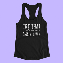 Load image into Gallery viewer, &quot;Try That In A Small Town&quot; Women&#39;s Graphic Racerback Tank Top Cotton/Poly Blend
