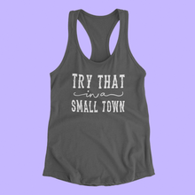 Load image into Gallery viewer, &quot;Try That In A Small Town&quot; Women&#39;s Graphic Racerback Tank Top Cotton/Poly Blend
