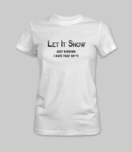Load image into Gallery viewer, WEEK 31: &quot;Let It Snow, Just Kidding- I Hate That Sh*t!&quot; Men&#39;s/ Women&#39;s Crewneck Graphic T-Shirt/ Women&#39;s Racerback Tank Top

