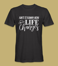 Load image into Gallery viewer, &quot;Ain&#39;t It Funny How Life Changes&quot; Crewneck Graphic T-Shirt
