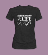 Load image into Gallery viewer, &quot;Ain&#39;t It Funny How Life Changes&quot; Crewneck Graphic T-Shirt

