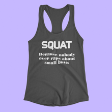 Load image into Gallery viewer, &quot;SQUAT because nobody ever raps about small butts&quot; Women&#39;s Graphic Racerback Tank Top
