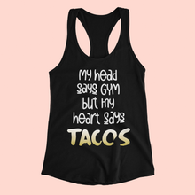 Load image into Gallery viewer, &quot;My Head Says GYM But My Heart Says Tacos&quot; Women&#39;s Graphic Racerback Tank Top
