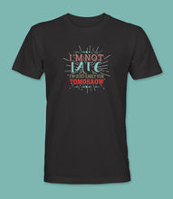 Load image into Gallery viewer, &quot;I&#39;m Not Late I&#39;m Just Early For Tomorrow&quot; Crewneck Graphic T-Shirt
