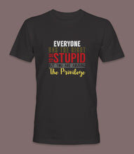 Load image into Gallery viewer, &quot;Everyone Has The Right To Be Stupid But You Are Abusing The Privilege&quot; Crewneck Graphic T-Shirt
