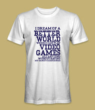 Load image into Gallery viewer, &quot;I Dream Of A Better World Where I Can Play Video Games All Day Long Without Having My Sanity Questioned&quot; Crewneck Graphic T-Shirt

