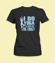 Load image into Gallery viewer, &quot;I Do Yoga To Burn Off The Crazy&quot; Crewneck Graphic T-Shirt

