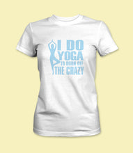Load image into Gallery viewer, &quot;I Do Yoga To Burn Off The Crazy&quot; Crewneck Graphic T-Shirt
