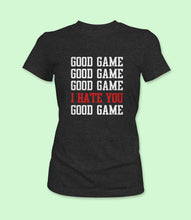 Load image into Gallery viewer, &quot;Good Game Good Game Good Game I Hate You Good Game&quot; Crewneck Graphic T-Shirt
